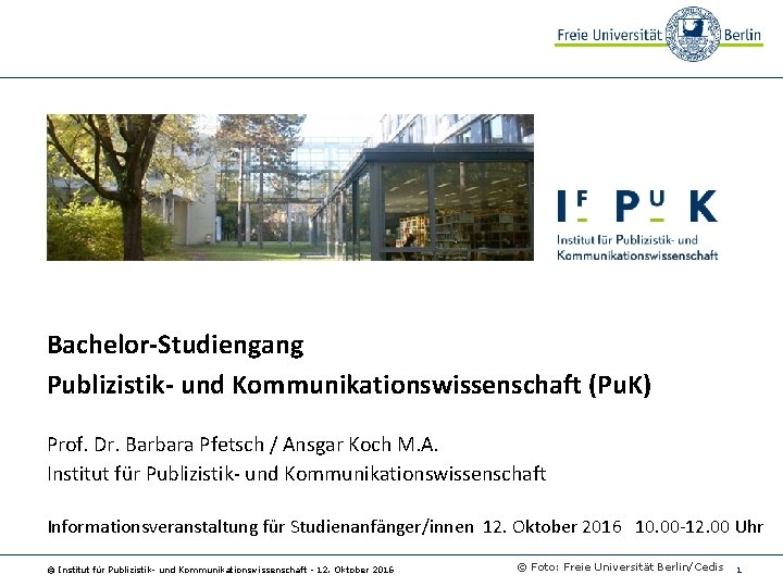 Bachelor-Studiengang Publizistik- und Kommunikationswissenschaft (Pu. K) Prof. Dr. Barbara Pfetsch / Ansgar Koch M.