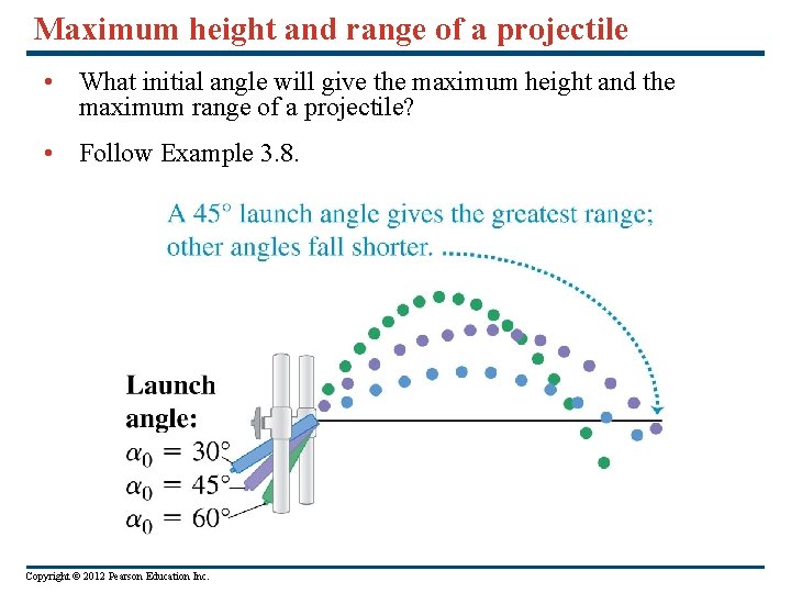 Maximum height and range of a projectile • What initial angle will give the
