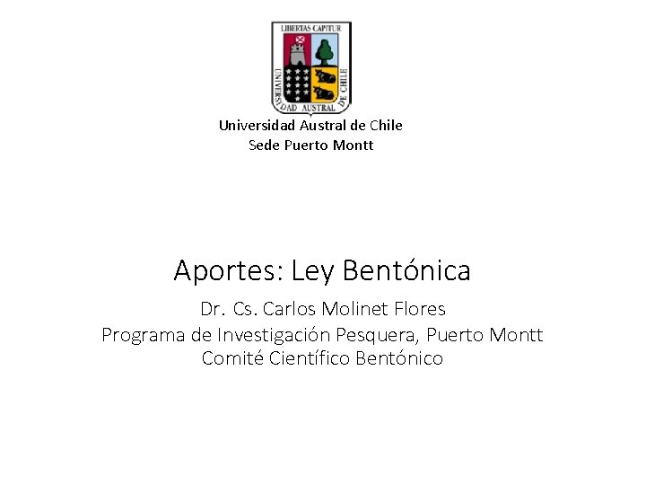 Universidad Austral de Chile Sede Puerto Montt Aportes: Ley Bentónica Dr. Cs. Carlos Molinet