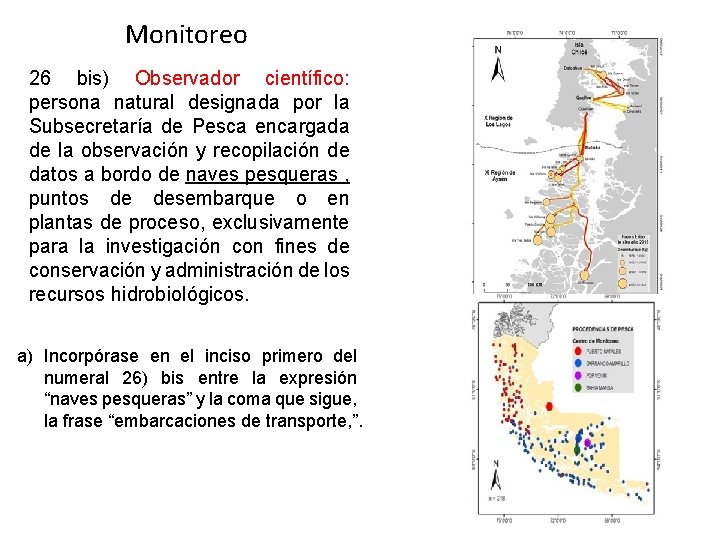 Monitoreo 26 bis) Observador científico: persona natural designada por la Subsecretaría de Pesca encargada