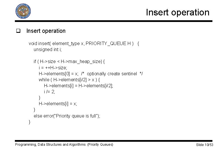 Insert operation q Insert operation void insert( element_type x, PRIORITY_QUEUE H ) { unsigned