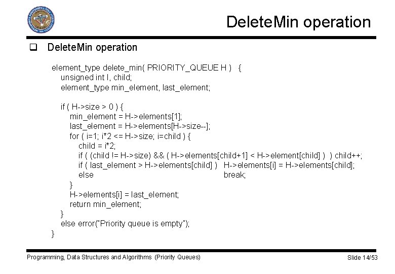 Delete. Min operation q Delete. Min operation element_type delete_min( PRIORITY_QUEUE H ) { unsigned