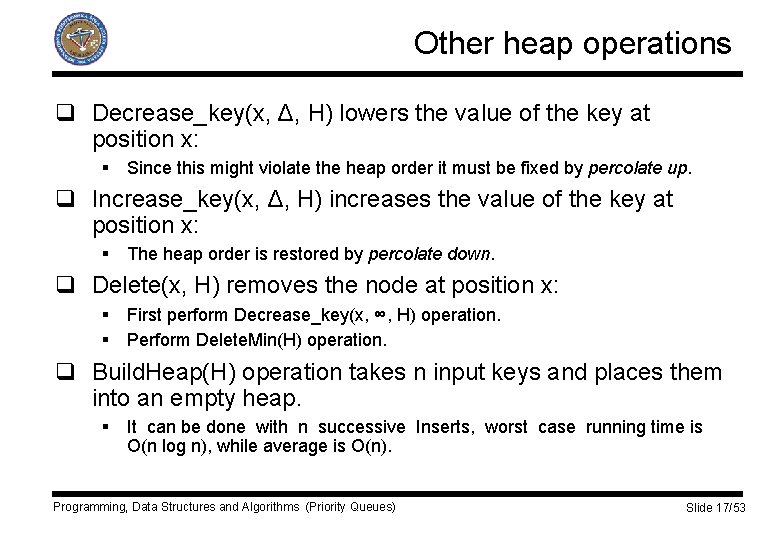 Other heap operations q Decrease_key(x, Δ, H) lowers the value of the key at