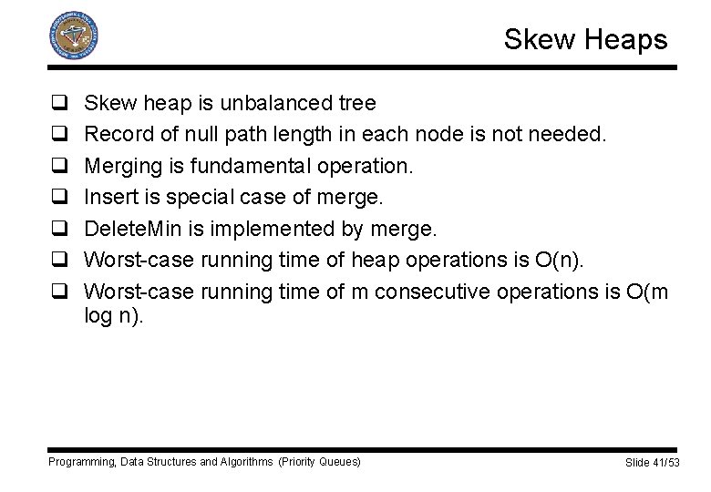 Skew Heaps q q q q Skew heap is unbalanced tree Record of null