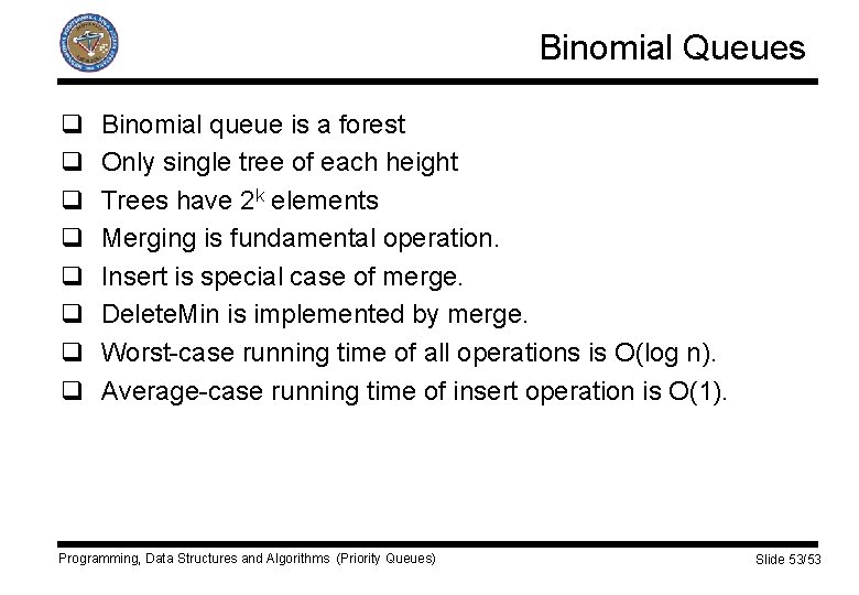 Binomial Queues q q q q Binomial queue is a forest Only single tree