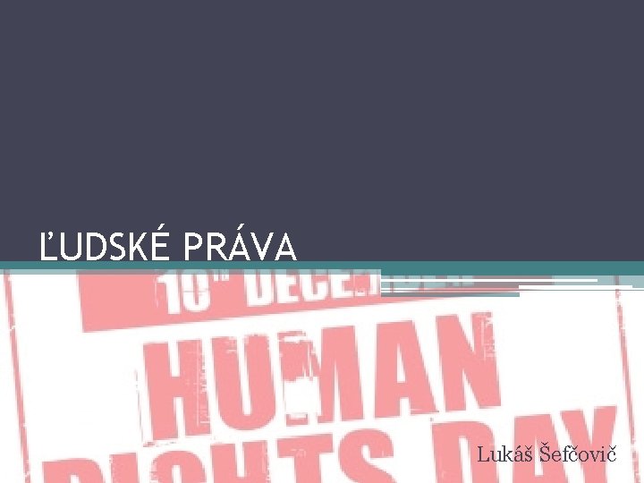 ĽUDSKÉ PRÁVA Lukáš Šefčovič 