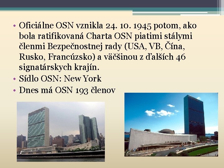  • Oficiálne OSN vznikla 24. 10. 1945 potom, ako bola ratifikovaná Charta OSN