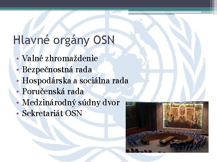 Hlavné orgány OSN • • • Valné zhromaždenie Bezpečnostná rada Hospodárska a sociálna rada