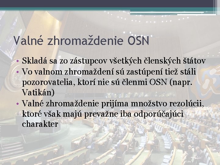 Valné zhromaždenie OSN • Skladá sa zo zástupcov všetkých členských štátov • Vo valnom