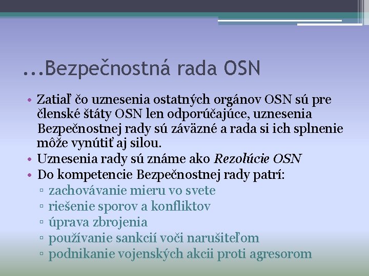 . . . Bezpečnostná rada OSN • Zatiaľ čo uznesenia ostatných orgánov OSN sú