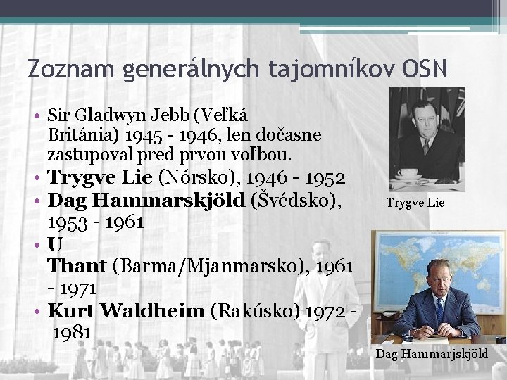 Zoznam generálnych tajomníkov OSN • Sir Gladwyn Jebb (Veľká Británia) 1945 - 1946, len