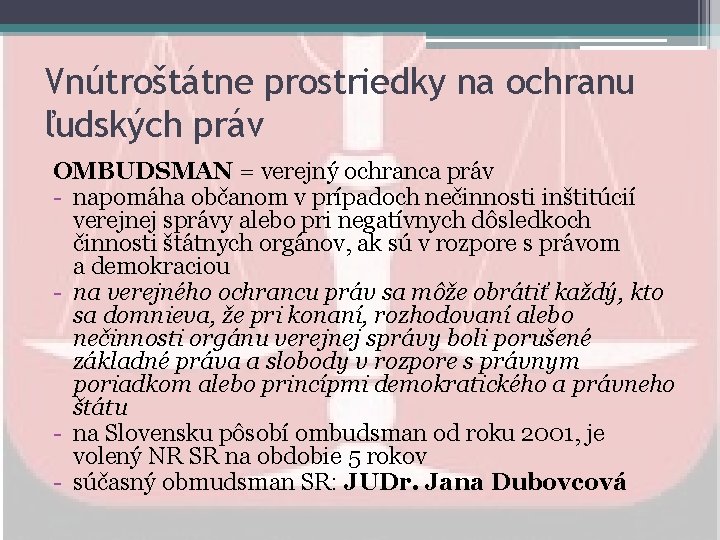 Vnútroštátne prostriedky na ochranu ľudských práv OMBUDSMAN = verejný ochranca práv - napomáha občanom