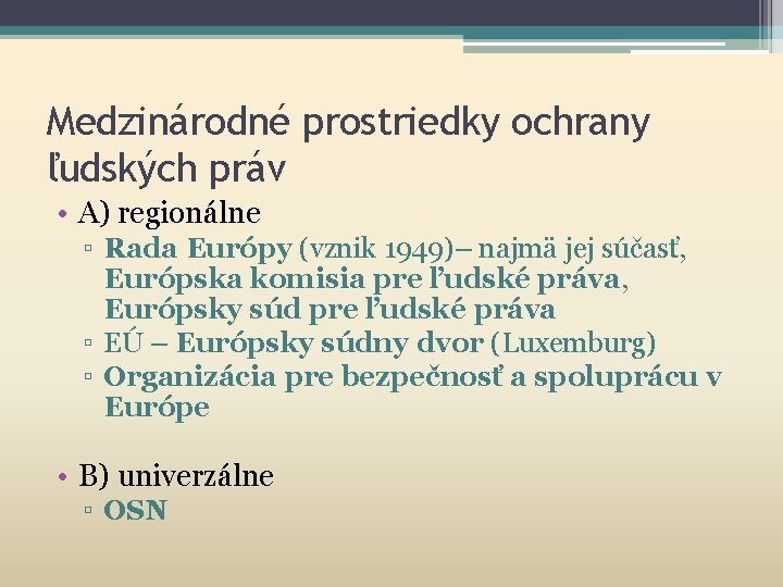 Medzinárodné prostriedky ochrany ľudských práv • A) regionálne ▫ Rada Európy (vznik 1949)– najmä