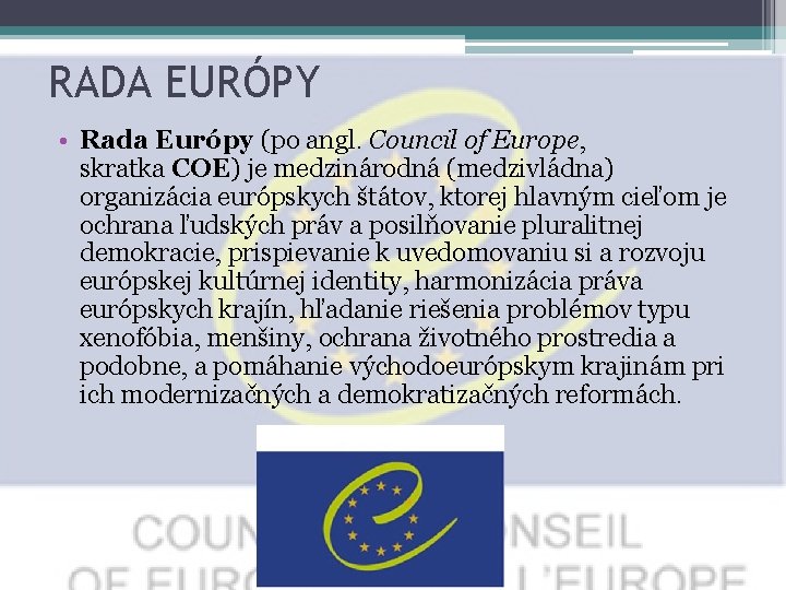 RADA EURÓPY • Rada Európy (po angl. Council of Europe, skratka COE) je medzinárodná