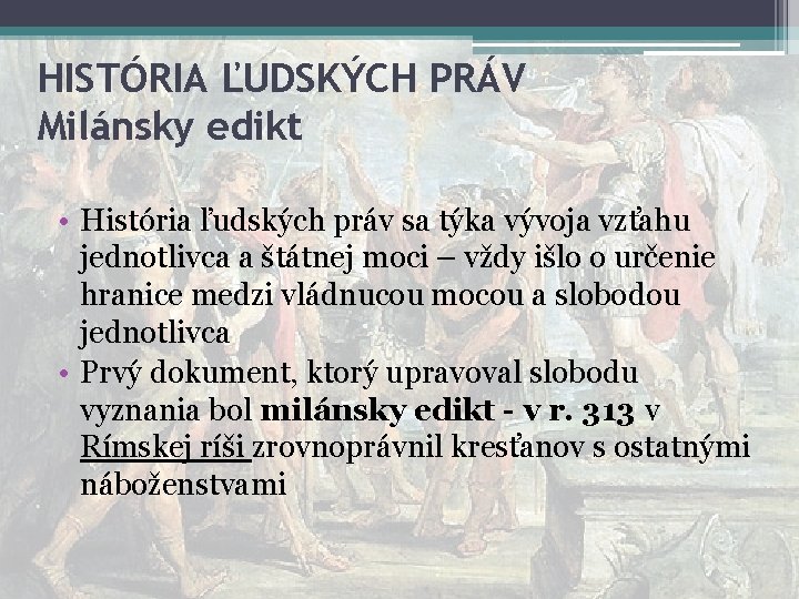 HISTÓRIA ĽUDSKÝCH PRÁV Milánsky edikt • História ľudských práv sa týka vývoja vzťahu jednotlivca