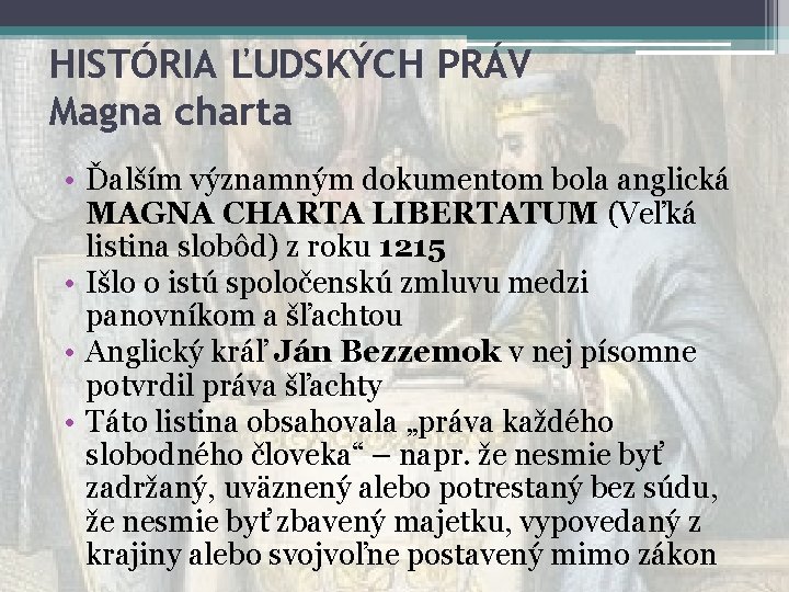 HISTÓRIA ĽUDSKÝCH PRÁV Magna charta • Ďalším významným dokumentom bola anglická MAGNA CHARTA LIBERTATUM