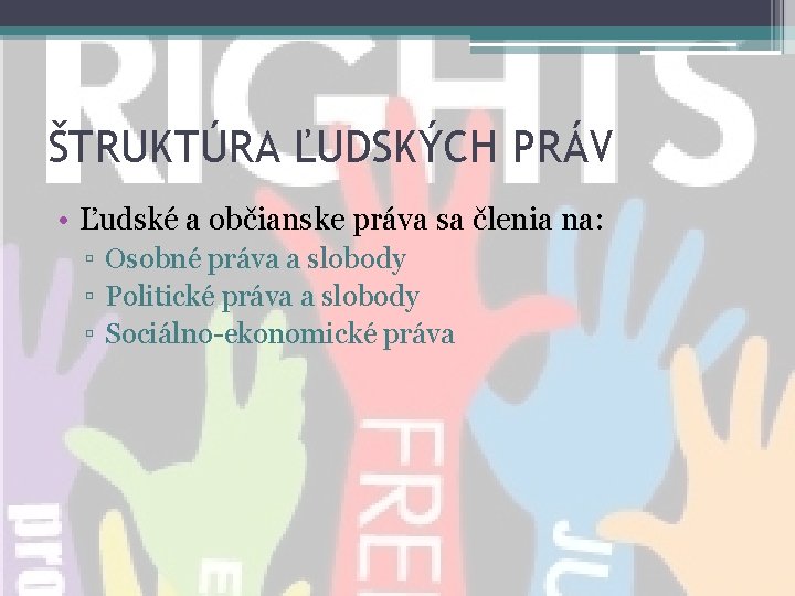 ŠTRUKTÚRA ĽUDSKÝCH PRÁV • Ľudské a občianske práva sa členia na: ▫ Osobné práva