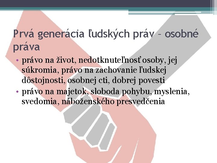 Prvá generácia ľudských práv – osobné práva • právo na život, nedotknuteľnosť osoby, jej