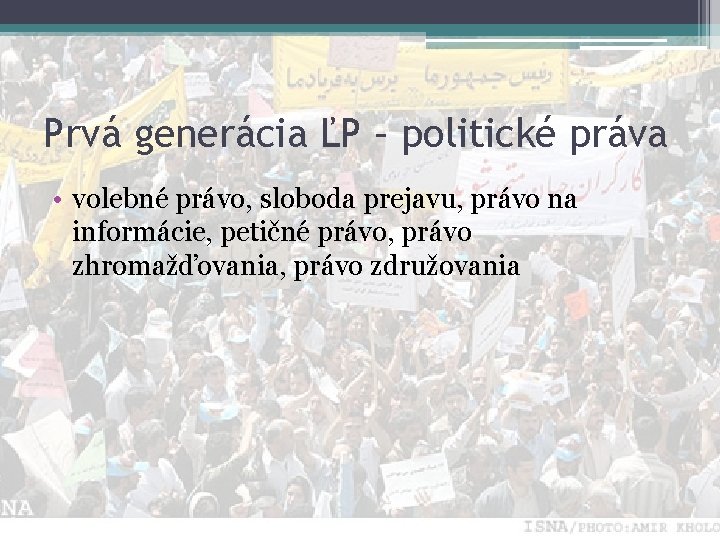 Prvá generácia ĽP – politické práva • volebné právo, sloboda prejavu, právo na informácie,