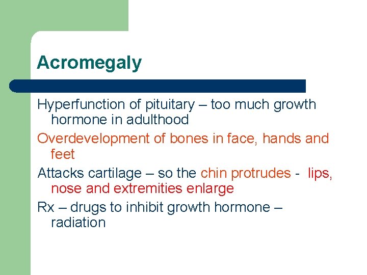 Acromegaly Hyperfunction of pituitary – too much growth hormone in adulthood Overdevelopment of bones