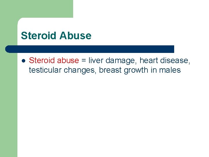 Steroid Abuse l Steroid abuse = liver damage, heart disease, testicular changes, breast growth