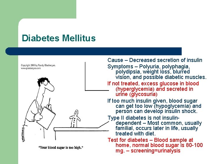 Diabetes Mellitus Cause – Decreased secretion of insulin Symptoms – Polyuria, polyphagia, polydipsia, weight