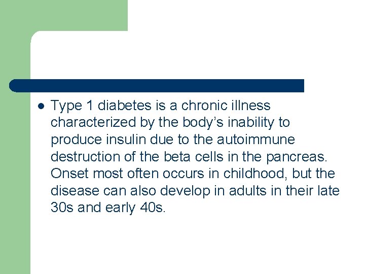 l Type 1 diabetes is a chronic illness characterized by the body’s inability to