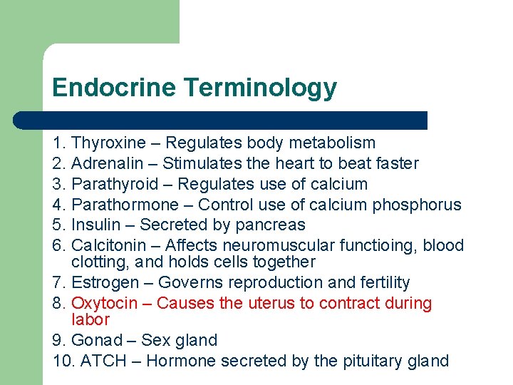 Endocrine Terminology 1. Thyroxine – Regulates body metabolism 2. Adrenalin – Stimulates the heart