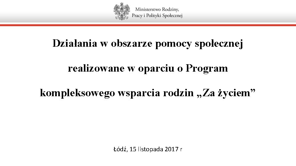 Działania w obszarze pomocy społecznej realizowane w oparciu o Program kompleksowego wsparcia rodzin „Za