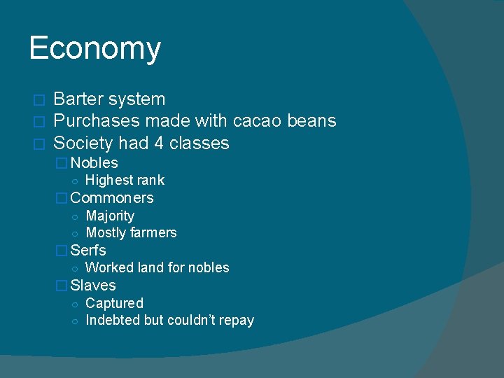 Economy � � � Barter system Purchases made with cacao beans Society had 4