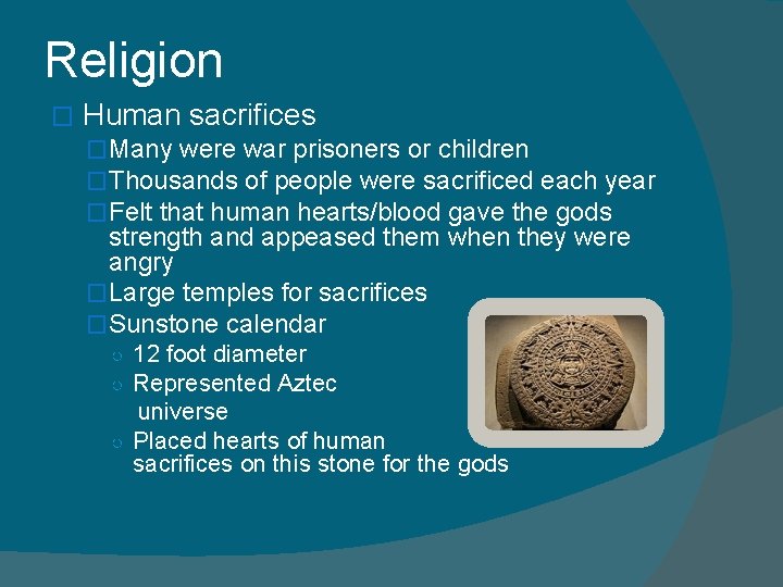 Religion � Human sacrifices �Many were war prisoners or children �Thousands of people were