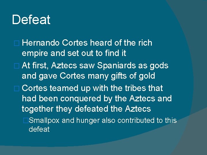 Defeat � Hernando Cortes heard of the rich empire and set out to find