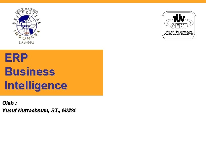 ERP Business Intelligence Oleh : Yusuf Nurrachman, ST. , MMSI 