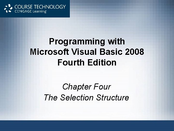 Programming with Microsoft Visual Basic 2008 Fourth Edition Chapter Four The Selection Structure 