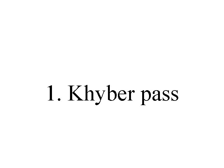 1. Khyber pass 