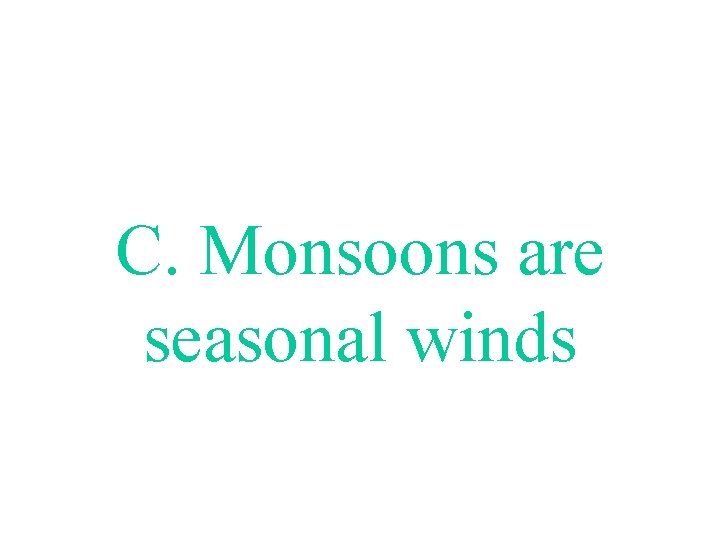 C. Monsoons are seasonal winds 
