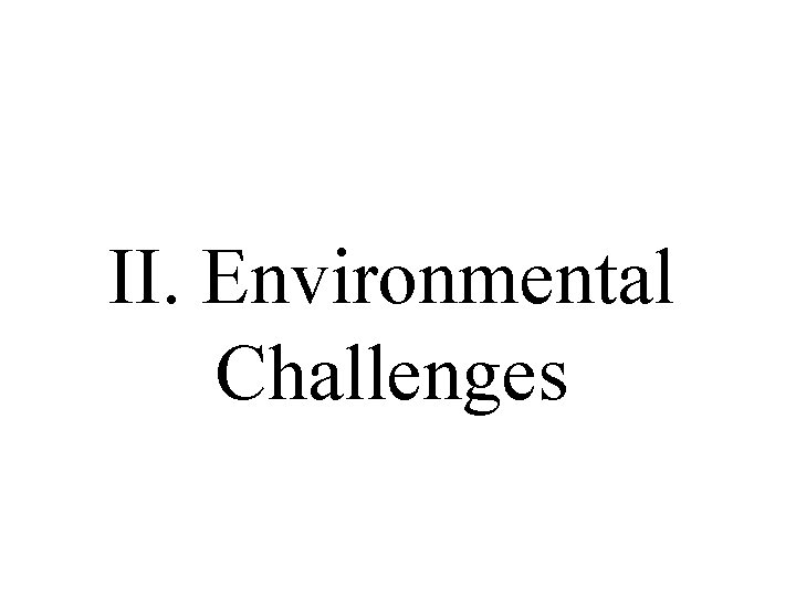 II. Environmental Challenges 