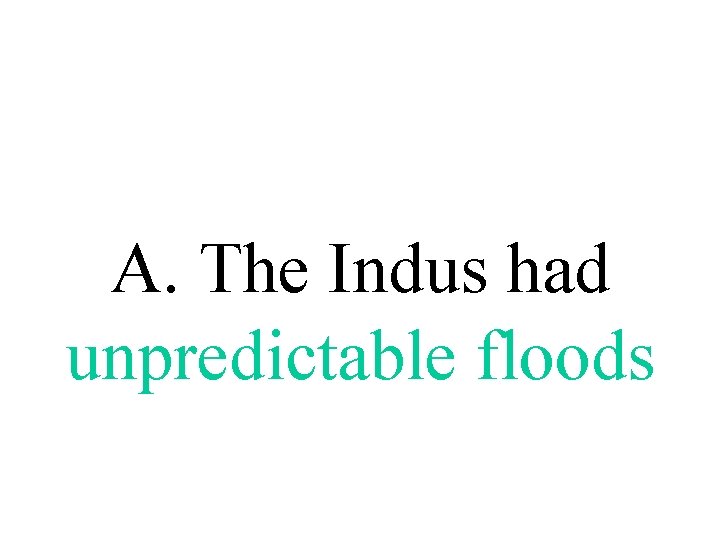 A. The Indus had unpredictable floods 
