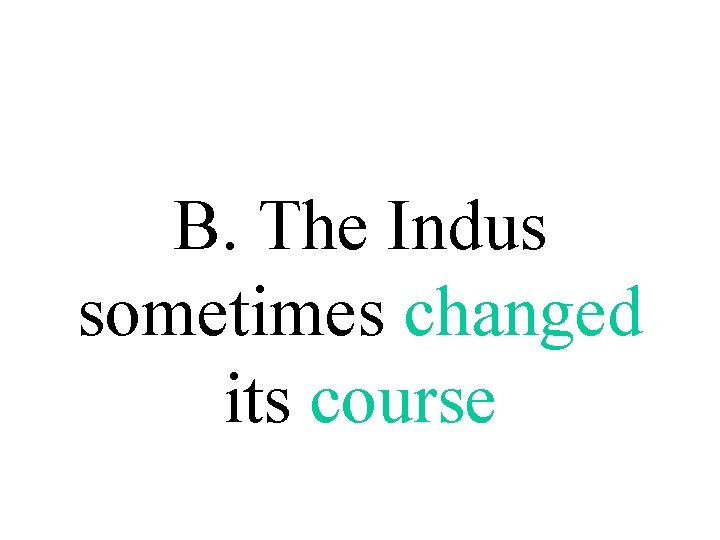 B. The Indus sometimes changed its course 