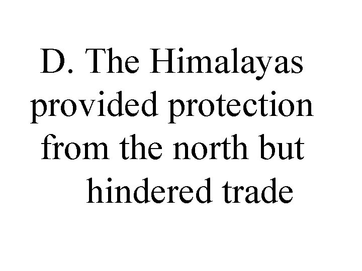 D. The Himalayas provided protection from the north but hindered trade 