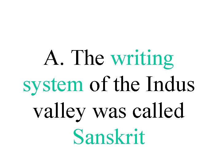 A. The writing system of the Indus valley was called Sanskrit 