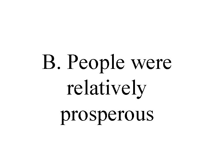 B. People were relatively prosperous 