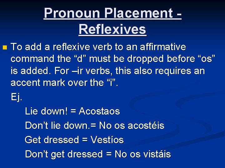 Pronoun Placement Reflexives n To add a reflexive verb to an affirmative command the