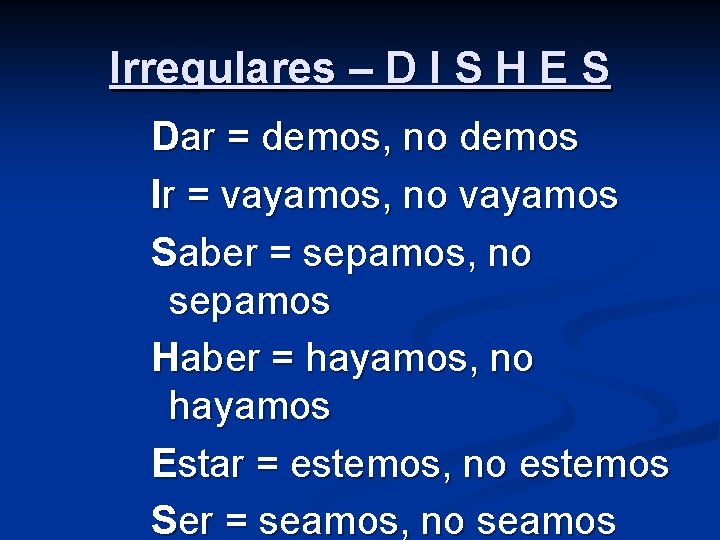 Irregulares – D I S H E S Dar = demos, no demos Ir