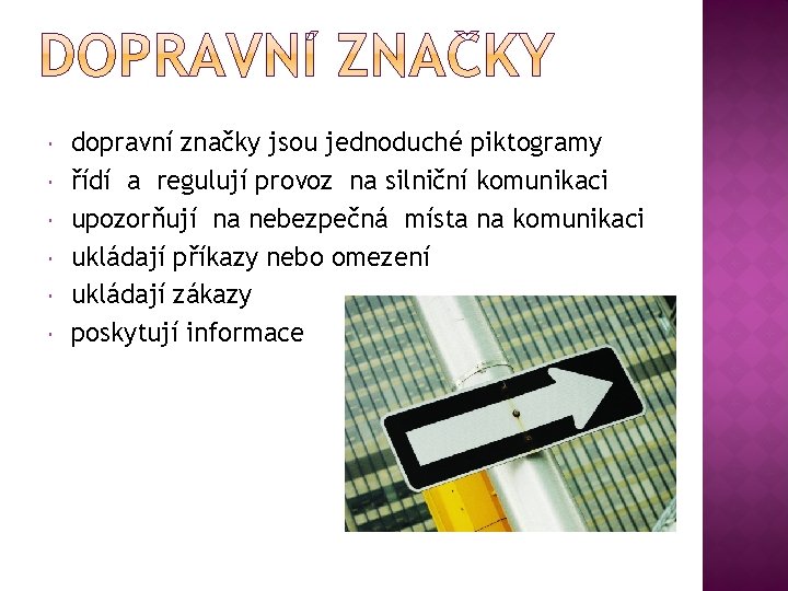  dopravní značky jsou jednoduché piktogramy řídí a regulují provoz na silniční komunikaci upozorňují