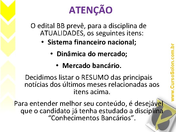 O edital BB prevê, para a disciplina de ATUALIDADES, os seguintes itens: • Sistema