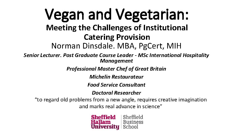 Vegan and Vegetarian: Meeting the Challenges of Institutional Catering Provision Norman Dinsdale. MBA, Pg.