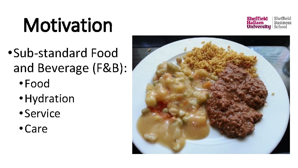 Motivation • Sub-standard Food and Beverage (F&B): • Food • Hydration • Service •