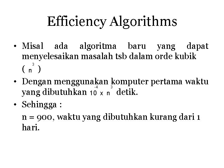 Efficiency Algorithms • Misal ada algoritma baru yang dapat menyelesaikan masalah tsb dalam orde