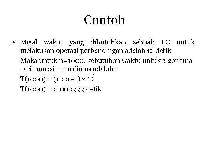 Contoh • Misal waktu yang dibutuhkan sebuah PC untuk -6 melakukan operasi perbandingan adalah